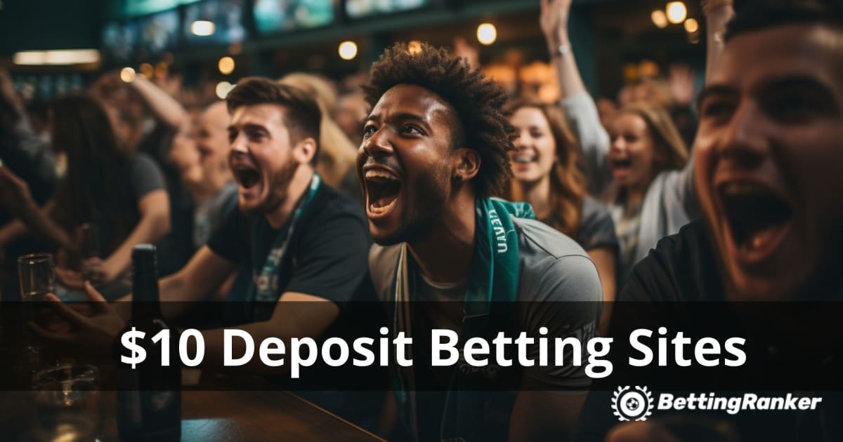 The Best $10 Minimum Deposit Betting Sites 2023/2024